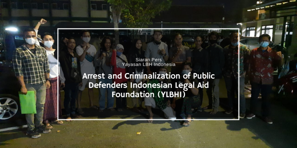 Arrest and Criminalization of Public Defenders Indonesian Legal Aid Foundation (YLBHI)