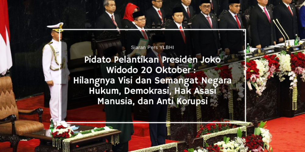 Pidato Pelantikan Presiden Joko Widodo 20 Oktober _ Hilangnya Visi dan Semangat Negara Hukum, Demokrasi, Hak Asasi Manusia, dan Anti Korupsi