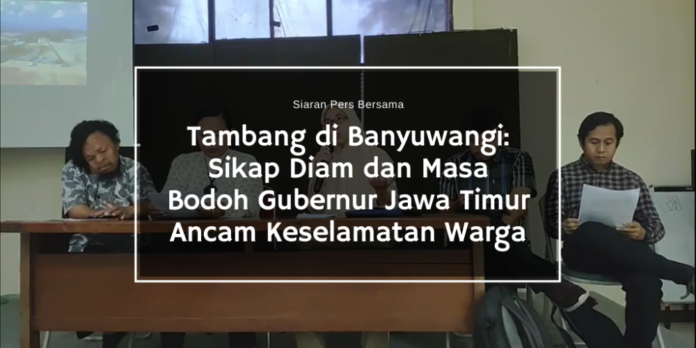 Tambang di Banyuwangi_ Sikap Diam dan Masa Bodoh Gubernur Jawa Timur Ancam Keselamatan Warga